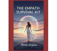 The Empath Survival Kit: Protect Your Energy, Stay Grounded, and Thrive in a Chaotic World (Self Help)