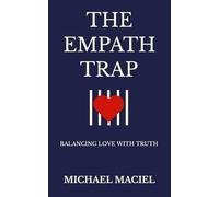 THE EMPATH TRAP: BALANCING LOVE WITH TRUTH