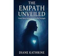 THE EMPATH UNVEILED: From Silent Struggles to Soulful Strength