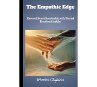The Empathic Edge: Elevate Life and Leadership with Shared Emotional Insight