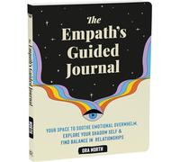 The Empath's Guided Journal: Your Space to Soothe Emotional Overwhelm, Explore Your Shadow Self, and Find Balance in Relationships