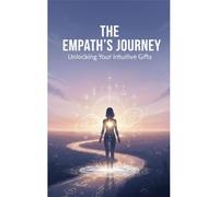 The Empath'S Journey: Unlocking Your Intuitive Gifts