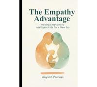 The Empathy Advantage: Raising Emotionally Intelligent Kids for a New Era