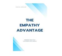 The Empathy Advantage - Winning Trust In A Customer First World