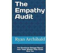 The Empathy Audit: The Emotional Damage Report Your Team Wishes They Could Give You