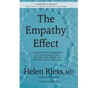 The Empathy Effect : 7 Neuroscience-Based Keys for Transforming the Way We Live, Love, Work, and Connect Across Differences