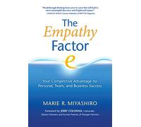 The Empathy Factor: Your Competitive Advantage for Personal, Team, and Business Success