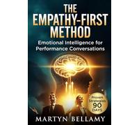 The Empathy-First Method: Emotional Intelligence for Tough Conversations (Management Advancement)