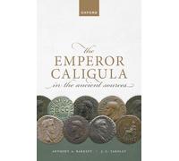 The Emperor Caligula in the Ancient Sources