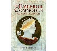 The Emperor Commodus: God and Gladiator