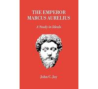 The Emperor Marcus Aurelius: A Study in Ideals