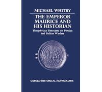 The Emperor Maurice and his Historian Theophylact Simocatta on Persian and Balkan Warfare