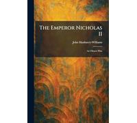 The Emperor Nicholas II: As I Knew Him