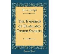 The Emperor of Elam, and Other Stories (Classic Reprint)