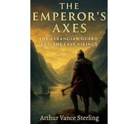 The Emperor's Axes: The Varangian Guard and the Last Vikings