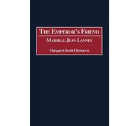 The Emperor's Friend: Marshal Jean Lannes: 191 (Contributions in Military Studies)