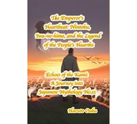 The Emperor's Heartbeat: Nintoku, Iwa-no-hime, and the Legend of the People's Hearths: 31 (Echoes of the Kami: Echoes of the Kami: A Journey into Japanese Mythology)