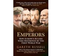 The Emperors: How Europe's Rulers Were Destroyed by the First World War