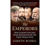 The Emperors: How Europe's Rulers Were Destroyed by the First World War