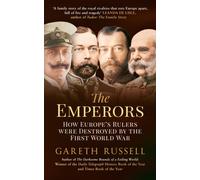The Emperors : How Europe's Rulers Were Destroyed by the First World War