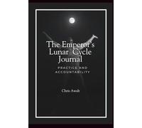 The Emperor's Lunar Cycle Journal: Practice and Accountability (The Divine Masculine Series)