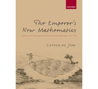 The Emperor's New Mathematics: Western Learning and Imperial Authority During the Kangxi Reign (1662-1722)