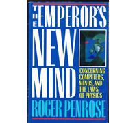 The Emperor's New Mind - Concerning Computers , Minds , and the Law of Physics