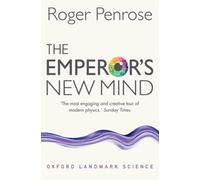 The Emperor's New Mind : Concerning Computers, Minds, and the Laws of Physics