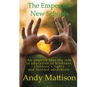 The Emperor's New Schools: An enquiry into the role in education of kindness, children’s rights and fronted advertbials.