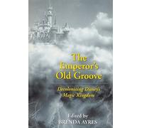 The Emperor's Old Groove: Decolonizing Disney's Magic Kingdom Paperback April 2, 2003