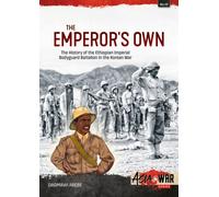 The Emperor's Own : The History of the Ethiopian Imperial Bodyguard Battalion in the Korean War