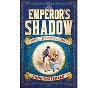 The Emperor's Shadow: Bonaparte, Betsy and the Balcombes of St Helena