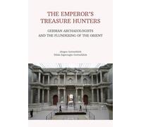The Emperor's Treasure Hunters: German Archaeologists and the Plundering of the Orient