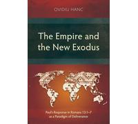The Empire and the New Exodus: Paul's Response in Romans 13:1-7 as a Paradigm of Deliverance (Studies in New Testament)