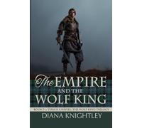 The Empire and the Wolf King: 3 (Time is a Wheel: The Wolf King Trilogy)