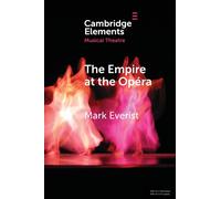 The Empire at the Opera : Theatre, Power and Music in Second Empire Paris