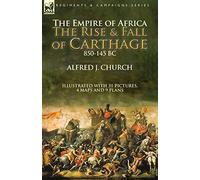 The Empire of Africa: the Rise and Fall of Carthage, 850-145 BC