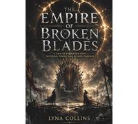 THE EMPIRE OF BROKEN BLADES: A Tale of Forbidden Love, Ruthless Power, and Ruined Thrones