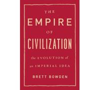 The Empire of Civilization: The Evolution of an Imperial Idea