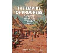 The Empire of Progress: West Africans, Indians, and Britons at the British Empire Exhibition, 1924-25