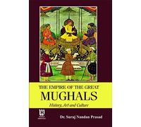 The Empire of the Great Mughals: History art and culture
