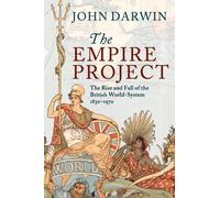 The Empire Project : The Rise and Fall of the British World-System, 1830-1970