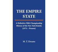 The Empire State: A Definitive NBA Championship History of the New York Knicks (1973 - Present) (The Chronicles of Drought)
