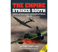 The Empire Strikes South: Japan’s Air War Against Northern Australia 1942-45 (Second Edition)