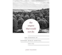 The Empire That Would Not Die: The Paradox of Eastern Roman Survival, 640-740 (Carl Newell Jackson Lectures): 13