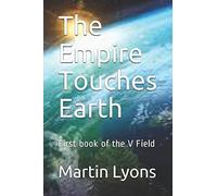 The Empire Touches Earth: First book of the V Field