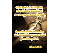 The Empire's Lost Blueprint: The Forbidden Knowledge of Pre-War Japan Erased by GHQ (Japan Declassified: Uncovering the Taboos and Conspiracies Sealed from History)