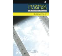 The Empires of J. G. Ballard: An Imagined Geography: 2 (SF Storyworlds: Critical Studies in Science Fiction)