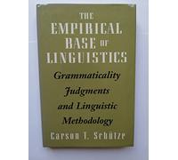 The Empirical Base of Linguistics - Grammaticality Judgements & Linguistic Methodology: Grammaticality Judgements and Linguistic Methodology