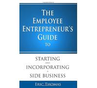 The Employee Entrepreneur's Guide to Starting and Incorporating a Side Business